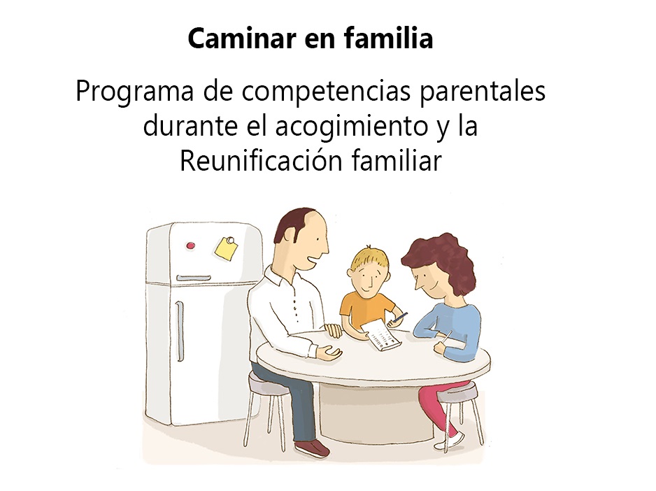 Caminar en familia: programa de competencias parentales durante el acogimiento y la reunificación familiar